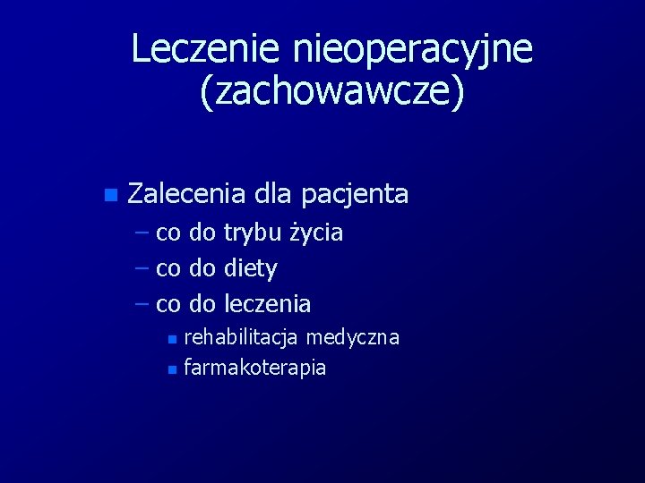 Leczenie nieoperacyjne (zachowawcze) n Zalecenia dla pacjenta – co do trybu życia – co