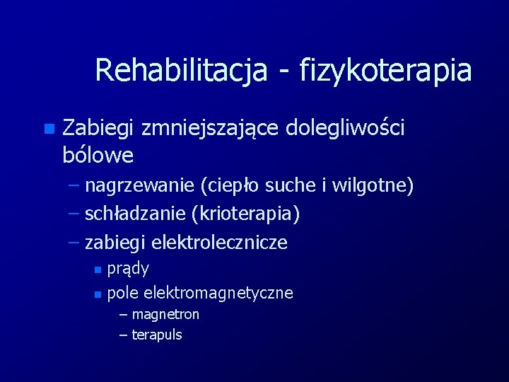 Rehabilitacja - fizykoterapia n Zabiegi zmniejszające dolegliwości bólowe – nagrzewanie (ciepło suche i wilgotne)