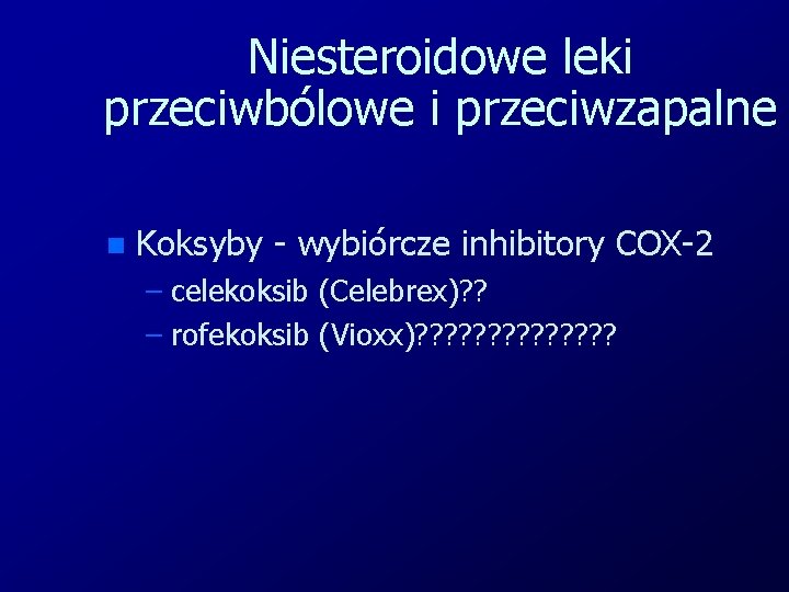 Niesteroidowe leki przeciwbólowe i przeciwzapalne n Koksyby - wybiórcze inhibitory COX-2 – celekoksib (Celebrex)?