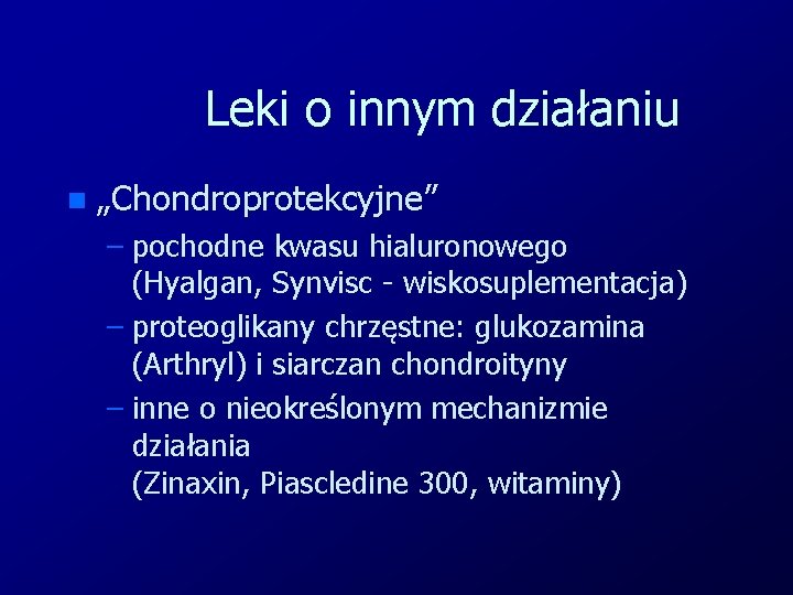 Leki o innym działaniu n „Chondroprotekcyjne” – pochodne kwasu hialuronowego (Hyalgan, Synvisc - wiskosuplementacja)