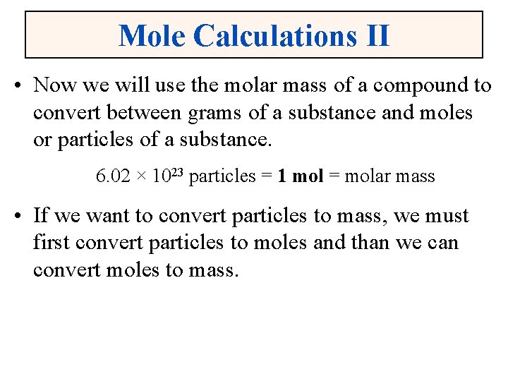 Mole Calculations II • Now we will use the molar mass of a compound