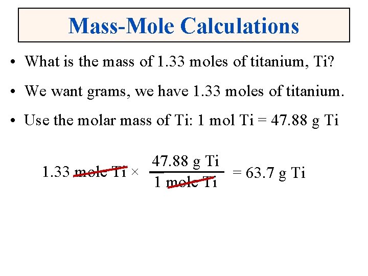 Mass-Mole Calculations • What is the mass of 1. 33 moles of titanium, Ti?