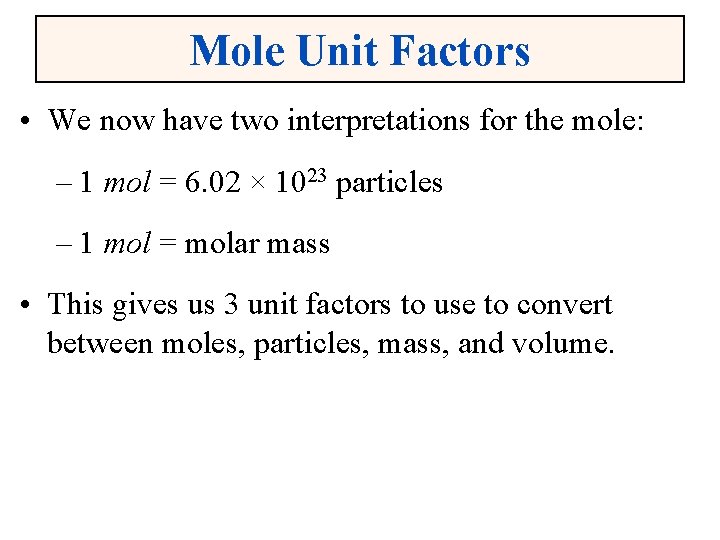 Mole Unit Factors • We now have two interpretations for the mole: – 1