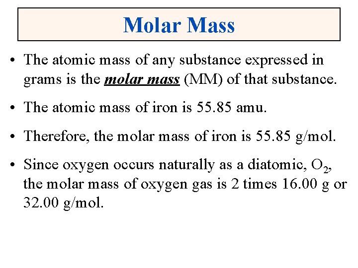 Molar Mass • The atomic mass of any substance expressed in grams is the