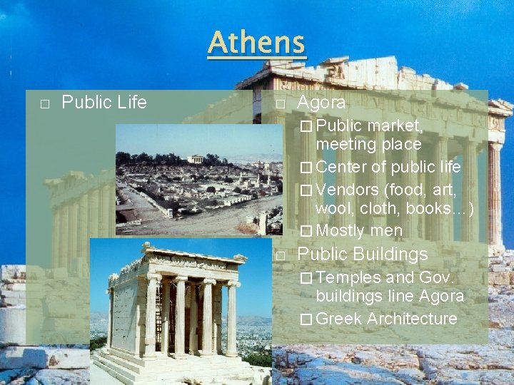 Athens � Public Life � Agora � Public market, meeting place � Center of