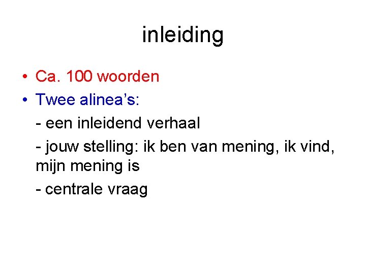 inleiding • Ca. 100 woorden • Twee alinea’s: - een inleidend verhaal - jouw