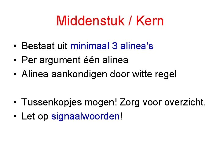 Middenstuk / Kern • Bestaat uit minimaal 3 alinea’s • Per argument één alinea