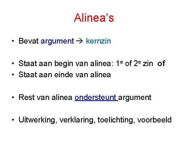 Alinea’s • Bevat argument kernzin • Staat aan begin van alinea: 1 e of