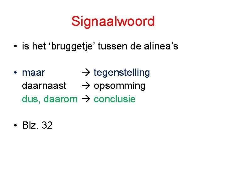 Signaalwoord • is het ‘bruggetje’ tussen de alinea’s • maar tegenstelling daarnaast opsomming dus,