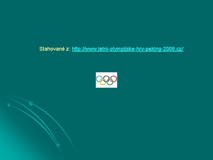 Stahované z: http: //www. letni-olympijske-hry-peking-2008. cz/ 