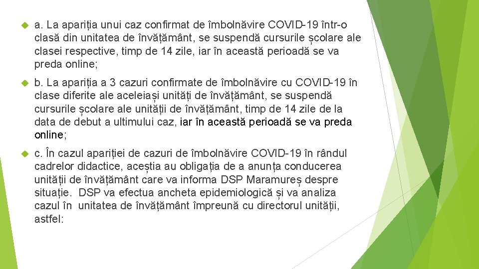 a. La apariția unui caz confirmat de îmbolnăvire COVID-19 într-o clasă din unitatea a. La apariția unui caz confirmat de îmbolnăvire COVID-19 într-o clasă din unitatea