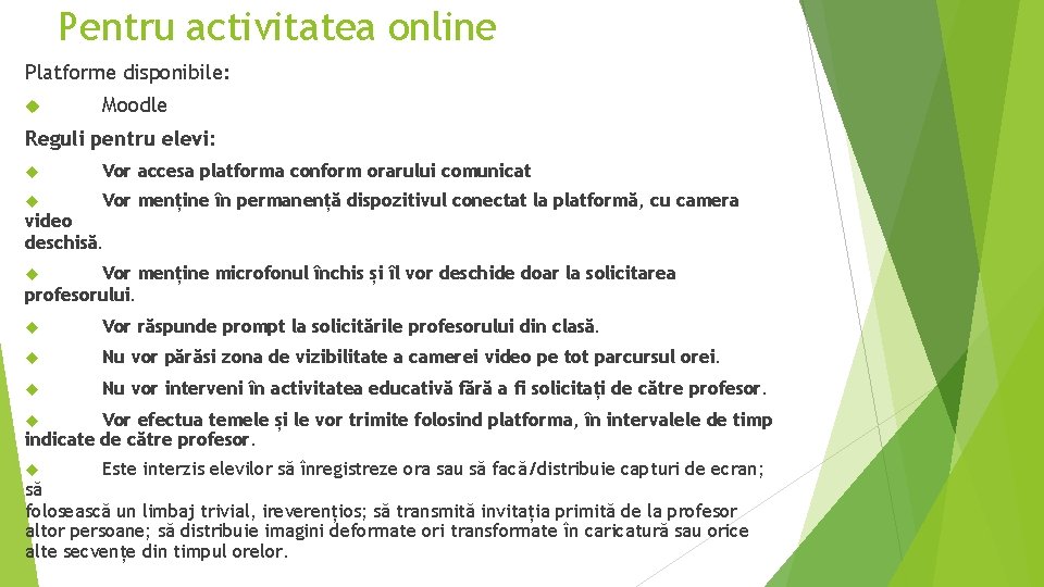 Pentru activitatea online Platforme disponibile: Moodle Reguli pentru elevi: Vor accesa platforma conform orarului Pentru activitatea online Platforme disponibile: Moodle Reguli pentru elevi: Vor accesa platforma conform orarului