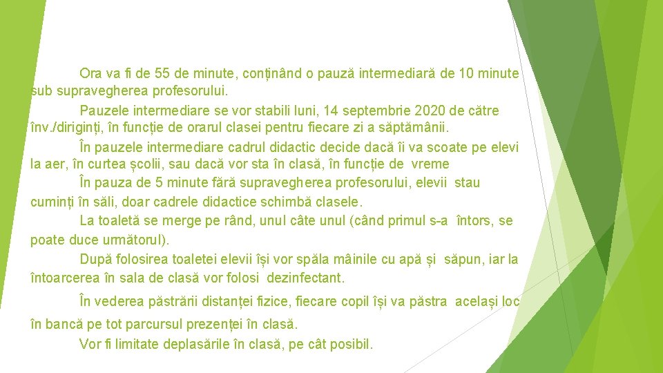 Ora va fi de 55 de minute, conținând o pauză intermediară de 10 minute