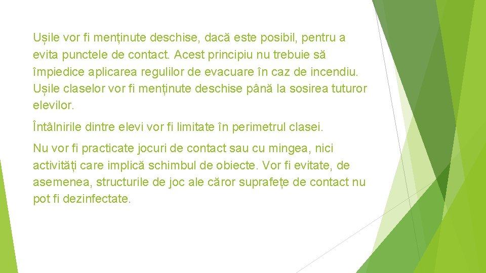 Ușile vor fi menținute deschise, dacă este posibil, pentru a evita punctele de contact. Ușile vor fi menținute deschise, dacă este posibil, pentru a evita punctele de contact.