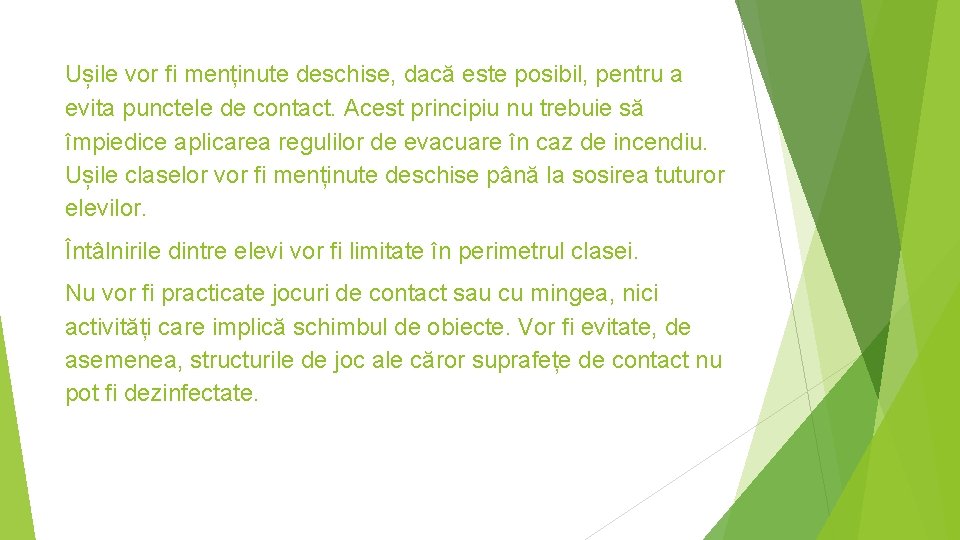 Ușile vor fi menținute deschise, dacă este posibil, pentru a evita punctele de contact.