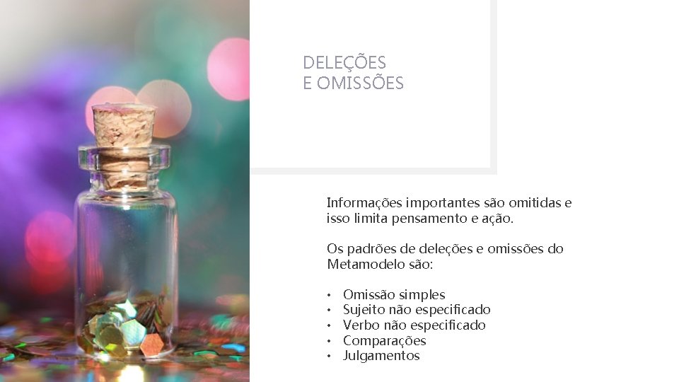 DELEÇÕES E OMISSÕES Informações importantes são omitidas e isso limita pensamento e ação. Os