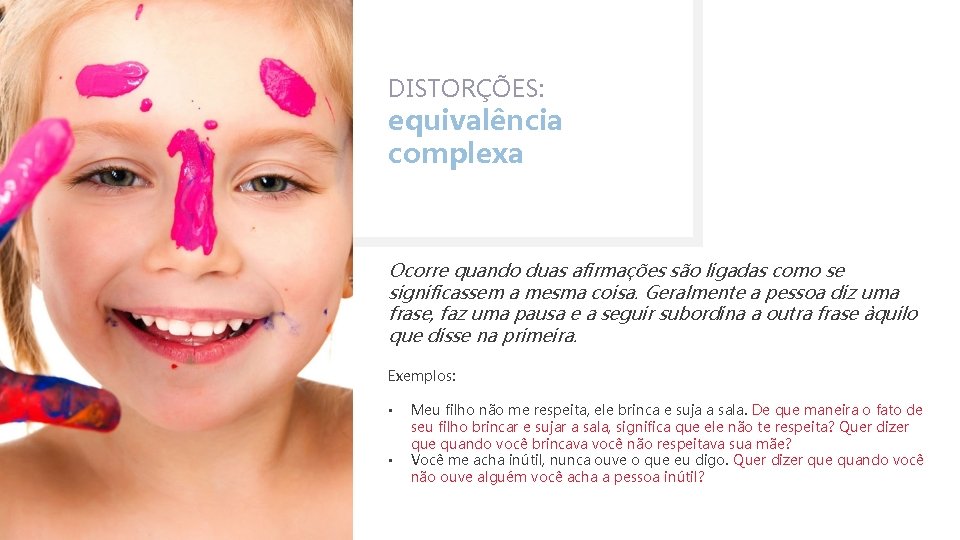 DISTORÇÕES: equivalência complexa Ocorre quando duas afirmações são ligadas como se significassem a mesma