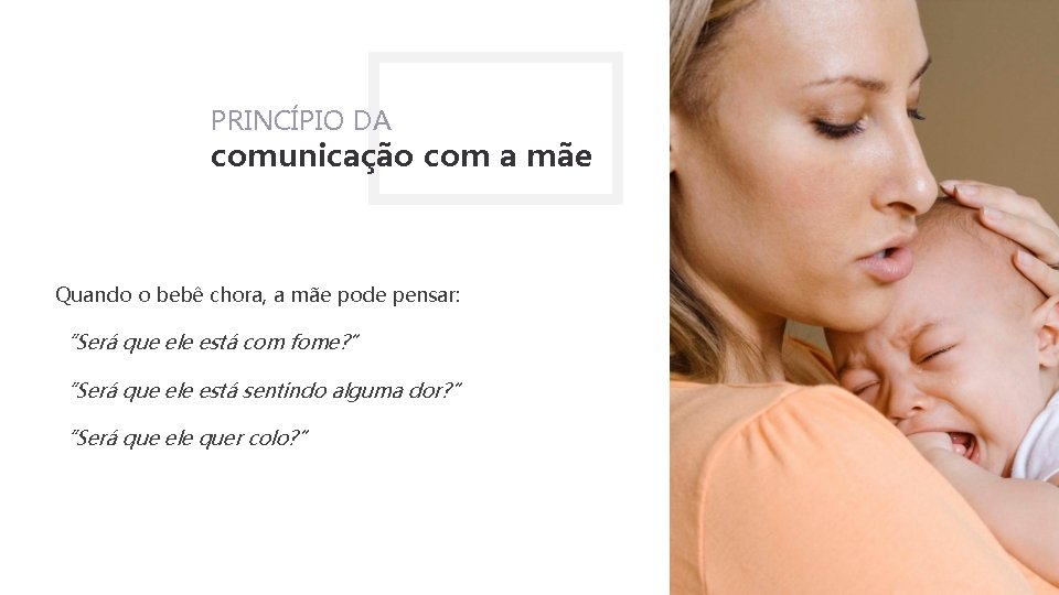 PRINCÍPIO DA comunicação com a mãe Quando o bebê chora, a mãe pode pensar: