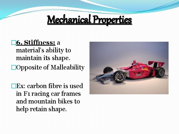 Mechanical Properties � 6. Stiffness: a material’s ability to maintain its shape. �Opposite of