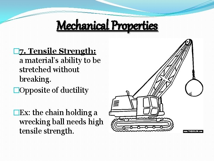 Mechanical Properties � 7. Tensile Strength: a material’s ability to be stretched without breaking.