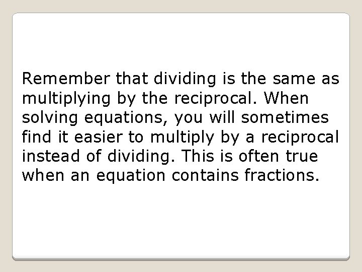Remember that dividing is the same as multiplying by the reciprocal. When solving equations,