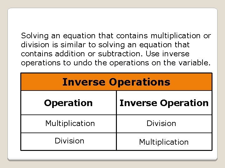 Solving an equation that contains multiplication or division is similar to solving an equation