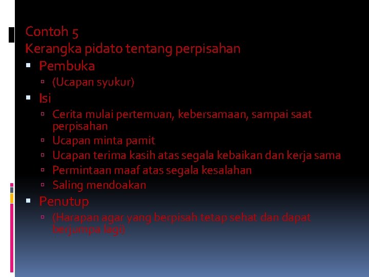 Contoh 5 Kerangka pidato tentang perpisahan Pembuka (Ucapan syukur) Isi Cerita mulai pertemuan, kebersamaan,