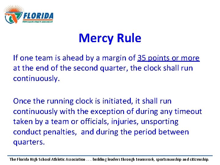 Mercy Rule If one team is ahead by a margin of 35 points or Mercy Rule If one team is ahead by a margin of 35 points or