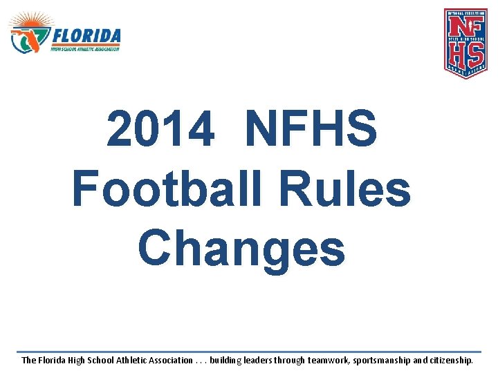 2014 NFHS Football Rules Changes The Florida High School Athletic Association. . . building 2014 NFHS Football Rules Changes The Florida High School Athletic Association. . . building