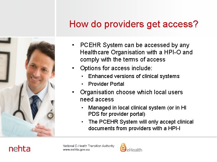 How do providers get access? • PCEHR System can be accessed by any Healthcare