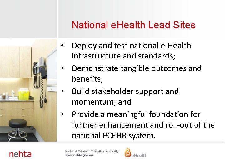 National e. Health Lead Sites • Deploy and test national e-Health infrastructure and standards;