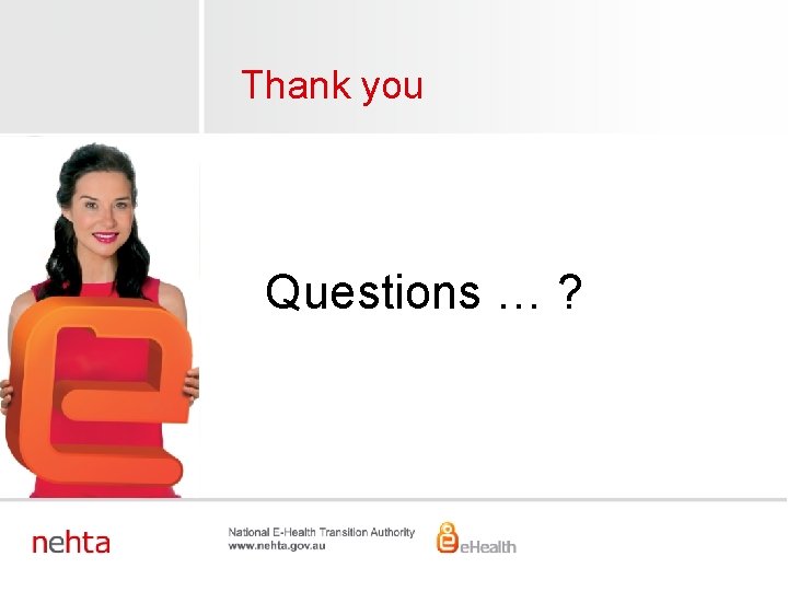 Thank you Questions … ? 