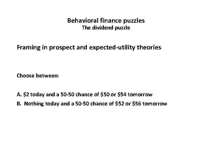 Behavioral finance puzzles The dividend puzzle Framing in prospect and expected-utility theories Choose between: