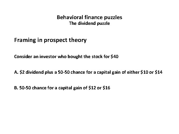 Behavioral finance puzzles The dividend puzzle Framing in prospect theory Consider an investor who