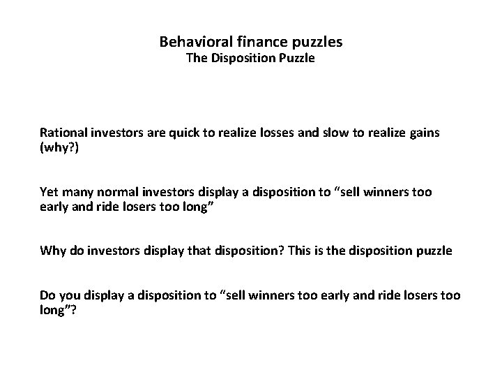 Behavioral finance puzzles The Disposition Puzzle Rational investors are quick to realize losses and