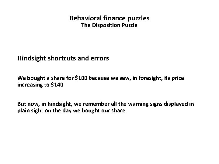 Behavioral finance puzzles The Disposition Puzzle Hindsight shortcuts and errors We bought a share