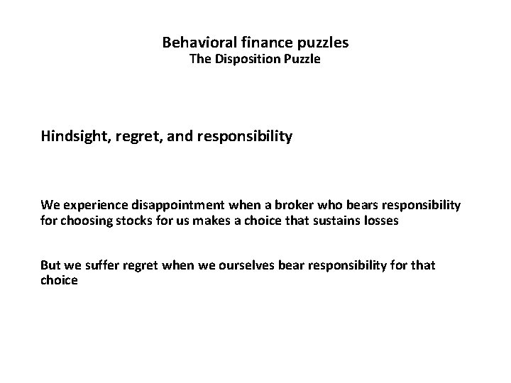 Behavioral finance puzzles The Disposition Puzzle Hindsight, regret, and responsibility We experience disappointment when