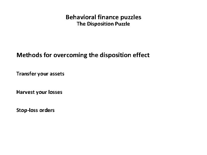 Behavioral finance puzzles The Disposition Puzzle Methods for overcoming the disposition effect Transfer your