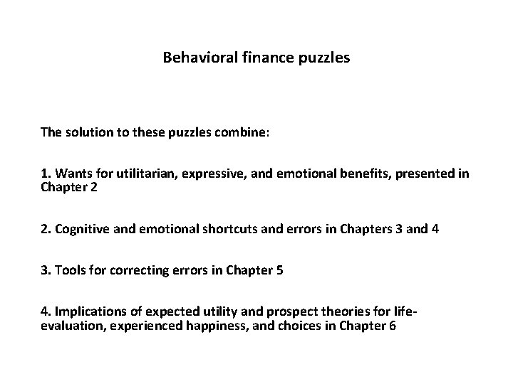 Behavioral finance puzzles The solution to these puzzles combine: 1. Wants for utilitarian, expressive,