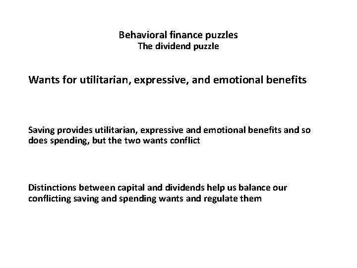 Behavioral finance puzzles The dividend puzzle Wants for utilitarian, expressive, and emotional benefits Saving