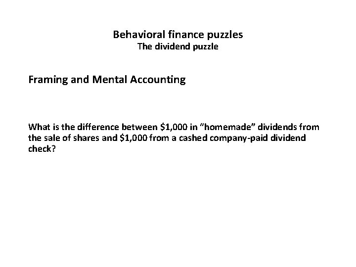 Behavioral finance puzzles The dividend puzzle Framing and Mental Accounting What is the difference