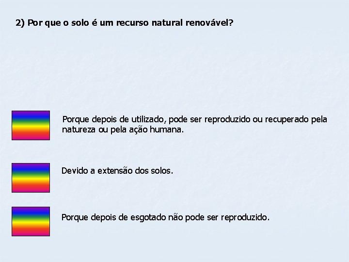 2) Por que o solo é um recurso natural renovável? Porque depois de utilizado,