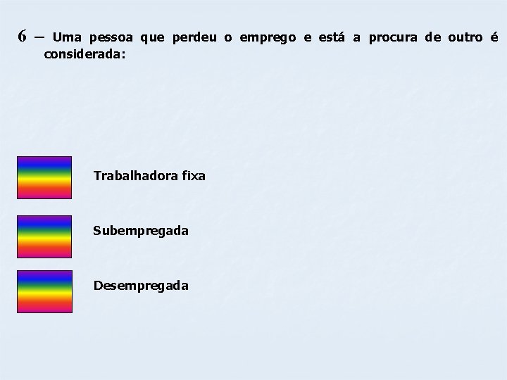 6 – Uma pessoa que perdeu o emprego e está a procura de outro