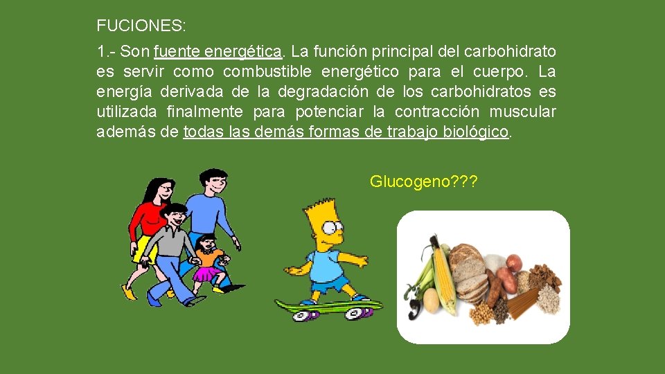 FUCIONES: 1. - Son fuente energética. La función principal del carbohidrato es servir como