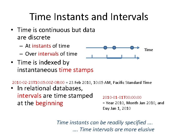 Time Instants and Intervals • Time is continuous but data are discrete – At