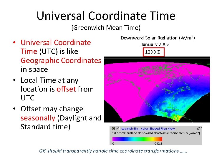 Universal Coordinate Time (Greenwich Mean Time) • Universal Coordinate Time (UTC) is like Geographic