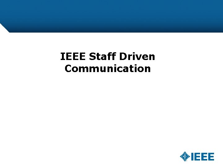 IEEE Staff Driven Communication 