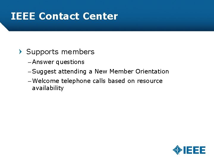 IEEE Contact Center Supports members – Answer questions – Suggest attending a New Member