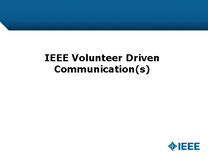 IEEE Volunteer Driven Communication(s) 