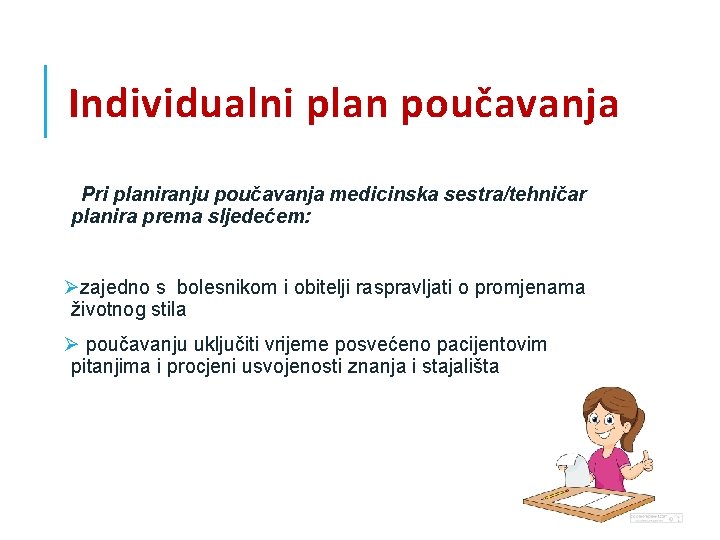Individualni plan poučavanja Pri planiranju poučavanja medicinska sestra/tehničar planira prema sljedećem: Øzajedno s bolesnikom